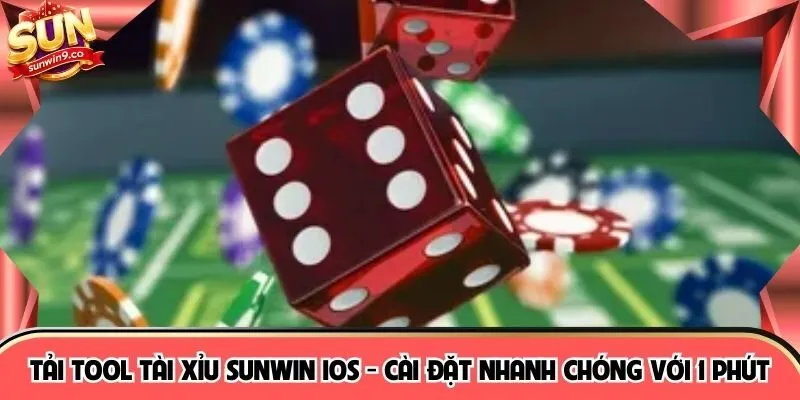 Tải Tool Tài Xỉu Sunwin iOS - Cài Đặt Nhanh Chóng Với 1 Phút