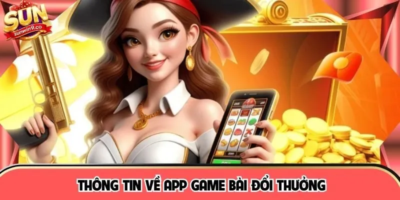 Thông tin về app game bài đổi thưởng